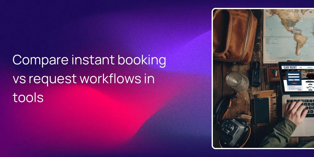 Compare instant booking vs request workflows in tools