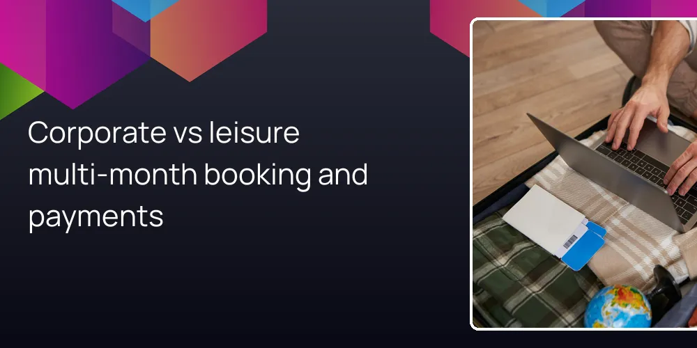 Corporate vs leisure multi‑month booking and payments