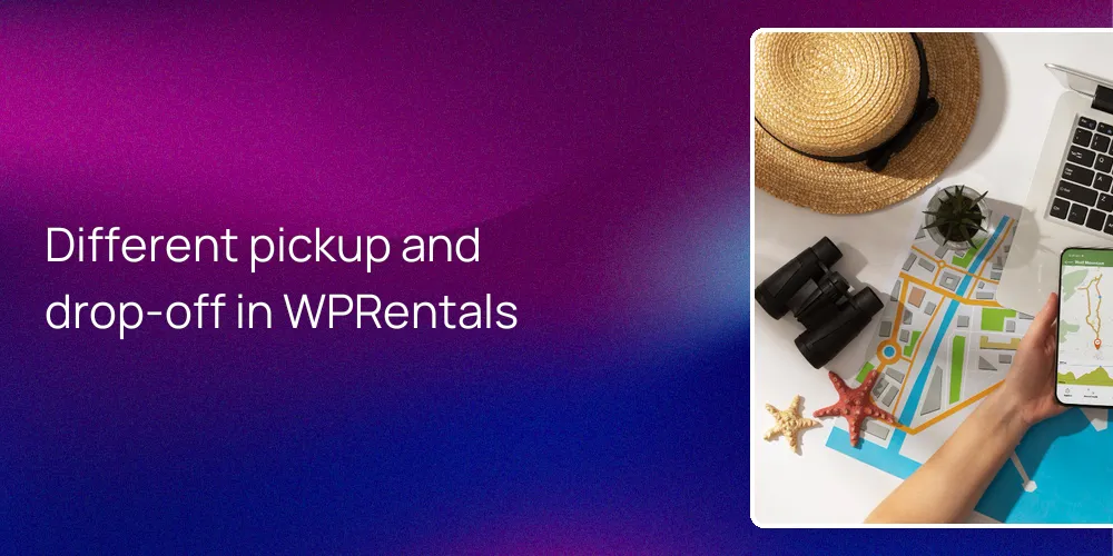 Different pickup and drop-off in WPRentals