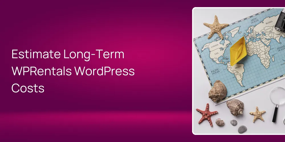 Estimate Long‑Term WPRentals WordPress Costs
