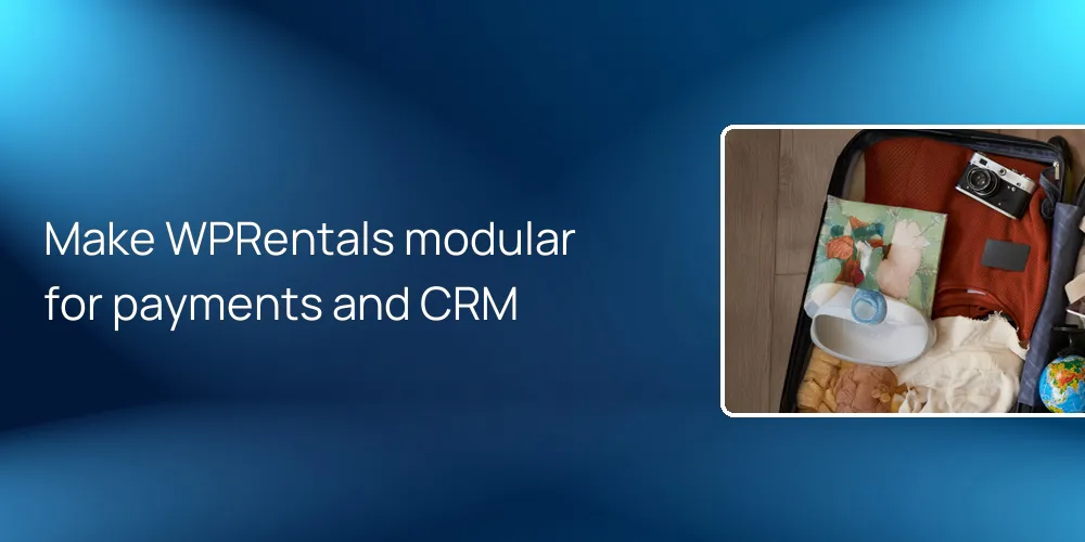Make WPRentals modular for payments and CRM