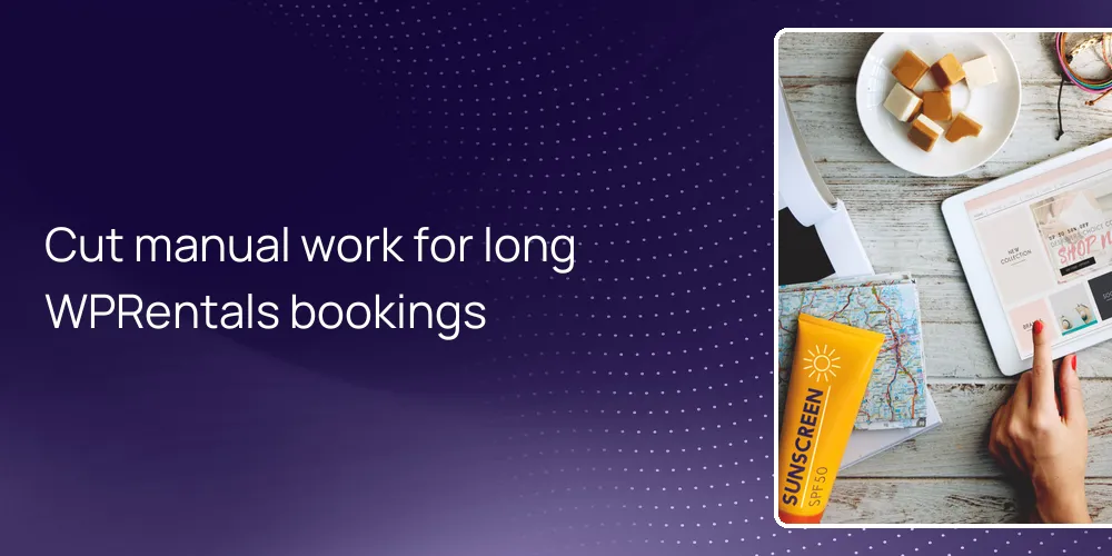 Cut manual work for long WPRentals bookings