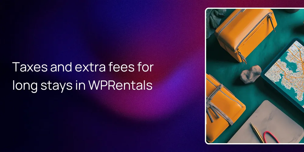 Taxes and extra fees for long stays in WPRentals