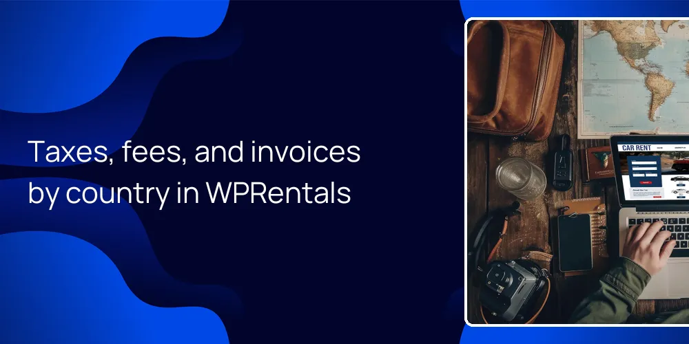 Taxes, fees, and invoices by country in WPRentals
