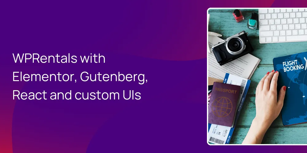 WPRentals with Elementor, Gutenberg, React and custom UIs