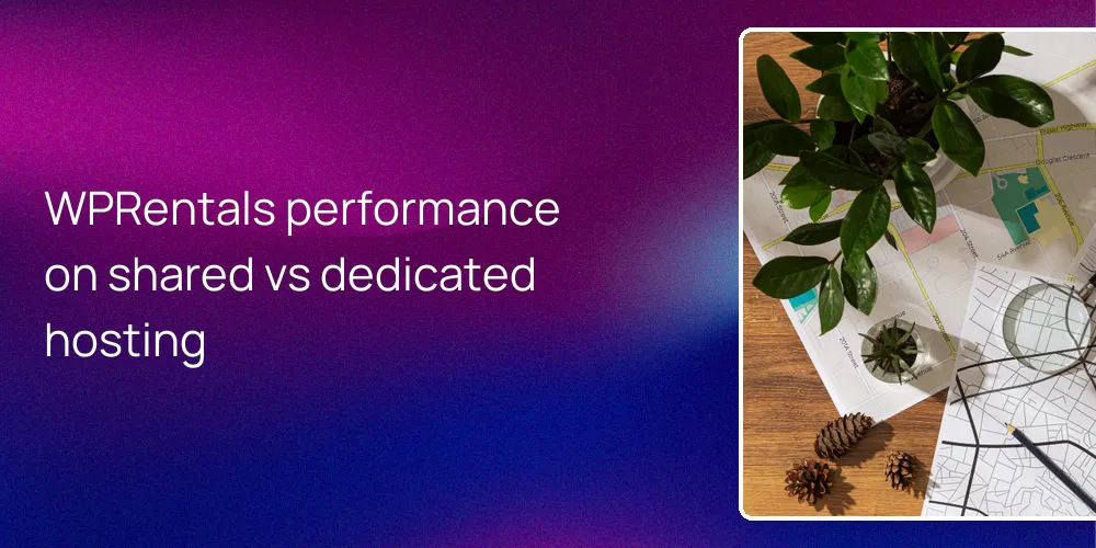 WPRentals performance on shared vs dedicated hosting
